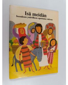 käytetty teos Isä meidän : Jeesuksen ystävilleen opettama rukous