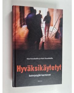 Kirjailijan Katri Kuusikallio & Visa Kuusikallio käytetty kirja Hyväksikäytetyt : selviytyjät kertovat