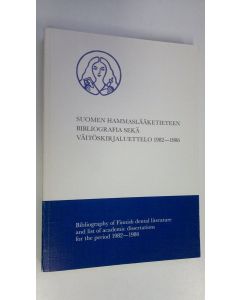 käytetty kirja Suomen hammaslääketieteen bibliografia sekä väitöskirjaluettelo 1982-1986 = Bibliography of Finnish dental literature and list of academic dissertations for the period 1982-1986