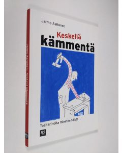 Kirjailijan Jarmo Aaltonen käytetty kirja Keskellä kämmentä : tositarinoita miesten töistä