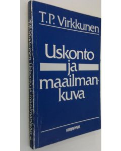 Kirjailijan T. P. Virkkunen käytetty kirja Uskonto ja maailmankuva