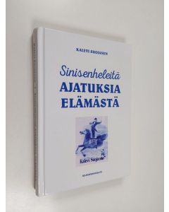 Kirjailijan Kalevi Suojanen käytetty kirja Sinisenheleitä ajatuksia elämästä