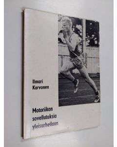 Kirjailijan Ilmari Karvonen käytetty kirja Motoriikan sovellutuksia yleisurheiluun
