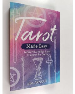 Kirjailijan Kim Arnold käytetty kirja Tarot Made Easy : Learn How to Read and Interpret the Cards