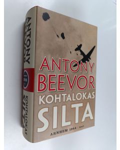 Kirjailijan Antony Beevor käytetty kirja Kohtalokas silta : Arnhem 1944