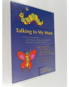 Kirjailijan Ravi K. Thiara & Audrey Mullender ym. käytetty kirja Talking to My Mum - A Picture Workbook for Workers, Mothers and Children Affected by Domestic Abuse