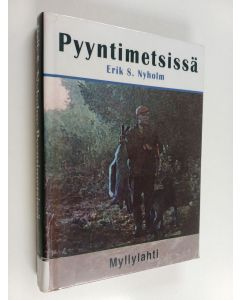 Kirjailijan Erik S. Nyholm käytetty kirja Pyyntimetsissä : eräkirja