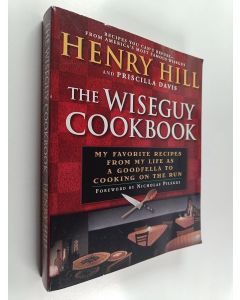 Kirjailijan Henry Hill & Priscilla Davis käytetty kirja The Wise Guy Cookbook - My Favorite Recipes From My Life as a Goodfella to Cooking on the Run