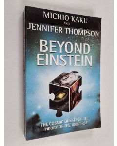 Kirjailijan Michio Kaku & Jennifer Trainer Thompson käytetty kirja Beyond Einstein - The Cosmic Quest for the Theory of the Universe