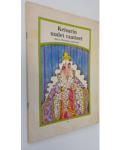 Kirjailijan Hans Christian Andersen käytetty teos Keisarin uudet vaatteet : Keisarin uudet vaatteet ; Taikamarjat ; Eläimet maailmanmarssilla ; Saapasjalkakissa
