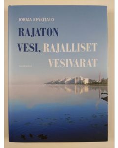 Kirjailijan Jorma Keskitalo uusi kirja Rajaton vesi, rajalliset vesivarat (UUSI)