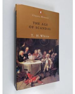 Kirjailijan T. H. White käytetty kirja The Age of Scandal - An Excursion Through a Minor Period