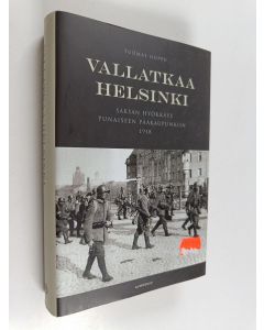 Kirjailijan Tuomas Hoppu käytetty kirja Vallatkaa Helsinki : Saksan hyökkäys punaiseen pääkaupunkiin 1918