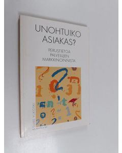 Kirjailijan Tuire Ylikoski käytetty kirja Unohtuiko asiakas : perustietoa palvelujen markkinoinnista