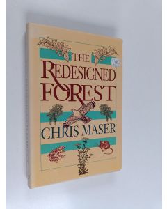 Kirjailijan Chris Maser käytetty kirja The Redesigned Forest