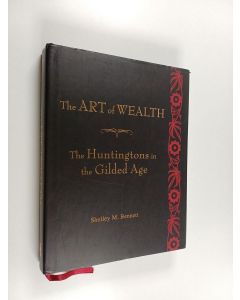 Kirjailijan Shelley M. Bennett käytetty kirja The Art of Wealth - The Huntingtons in the Gilded Age