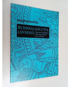 Kirjailijan Sangharakshita käytetty kirja Buddhalaisuutta lännessä : länsimaisen buddhalaisen veljeskunnan ystävien synty ja merkitys