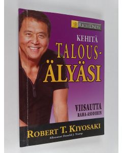 Kirjailijan Robert T. Kiyosaki käytetty kirja Kehitä talousälyäsi : viisautta raha-asioihin