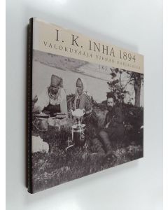 Kirjailijan I. K. Inha käytetty kirja I. K. Inha 1894 : valokuvaaja Vienan Karjalassa