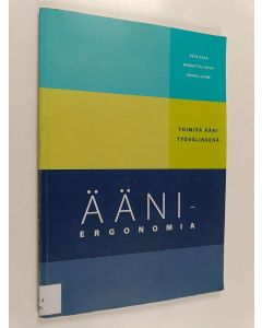 Kirjailijan Anneli Laine & Eeva Sala ym. käytetty kirja Ääniergonomia : toimiva ääni työvälineenä