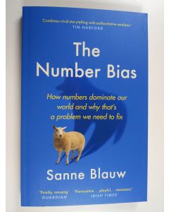 Kirjailijan Sanne Blauw käytetty kirja The number bias : how numbers lead and mislead us - How numbers dominate our world and why that's a problem we need to fix