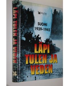 käytetty kirja Läpi tulen ja veden : Suomi 1939-1945