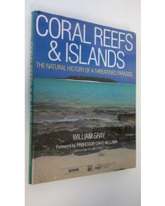 Kirjailijan William Gray käytetty kirja Coral Reefs & Islands : Natural history of a threatened paradise