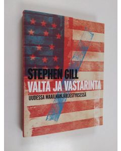 Kirjailijan Stephen Gill käytetty kirja Valta ja vastarinta uudessa maailmanjärjestyksessä