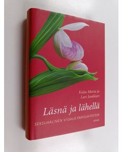 Kirjailijan Kaija Junkkari käytetty kirja Läsnä ja lähellä : seksuaalinen viisaus parisuhteessa