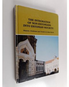 Kirjailijan Aksel Kirch käytetty kirja The integration of non-Estonians into Estonian society : history, problems and trends