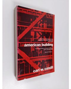 Kirjailijan Carl W. Condit käytetty kirja American Building - Materials and Techniques from the First Colonial Settlements to the Present