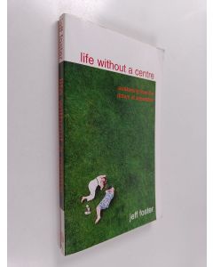 Kirjailijan Jeff Foster käytetty kirja Life Without A Centre