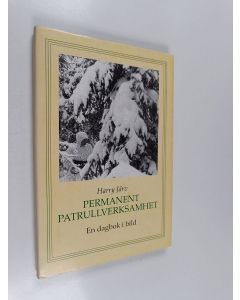 Kirjailijan Harry Järv käytetty kirja Permanent patrullverksamhet : en dagbok i bild : från Svirfronten under ställningskriget 1942-1943