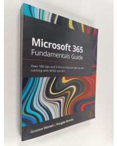 Kirjailijan Gustavo Moraes & Douglas Romão käytetty kirja Microsoft 365 Fundamentals Guide - Over 100 Tips and Tricks to Help You Get Up and Running with M365 Quickly
