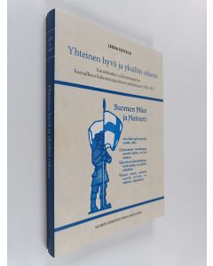 Kirjailijan Leena Isotalo käytetty kirja Yhteinen hyvä ja yksilön oikeus : kansakoulun uskonnonopetus Kansallisen Kokoomuspuolueen politiikassa 1918-1923