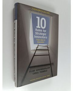 Kirjailijan Vijay Govindarajan käytetty kirja Ten rules for strategic innovators : from idea to execution