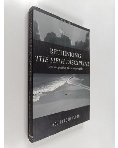 Kirjailijan Robert Louis Flood käytetty kirja Rethinking the fifth discipline : learning within the unknowable