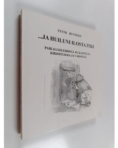 Kirjailijan Tyyne Hyvönen käytetty kirja ...ja huiluni ilosta itki : paikallislehdissä julkaistuja kirjoituksia ja värssyjä