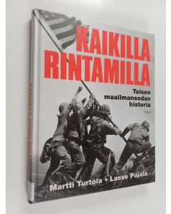 Kirjailijan Martti Turtola käytetty kirja Kaikilla rintamilla : toisen maailmansodan historia