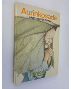 Tekijän Matti ym. Kota  käytetty kirja Aurinkosade : satuja ja tietoja vedestä