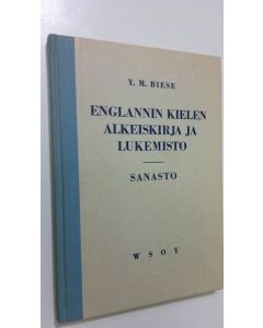 Kirjailijan Y. M. Biese käytetty kirja Englannin kielen alkeiskirja ja lukemisto : sanasto kappaleisiin 81-131 ja osaan English poetry