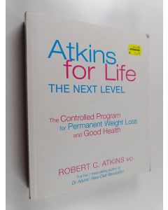 Kirjailijan Robert C. Atkins käytetty kirja Atkins for Life - The Complete Controlled Carb Program for Permanent Weight Loss and Good Health
