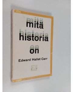 Kirjailijan Edward Hallet Carr käytetty kirja Mitä historia on : George Macaulay Trevelyanille omistettu luentosarja Cambridgen yliopistossa tammi - helmikuussa 1961