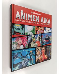 Kirjailijan Jari Lehtinen käytetty kirja Animen aika : japanilaisen animaation historia