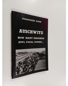 Kirjailijan Franciszek Piper käytetty teos Aushwitz : How many perished jews, poles, gypsies...