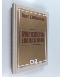Kirjailijan Aimo T. Nikolainen käytetty kirja Matteuksen evankeliumi : Kuninkaan asialla