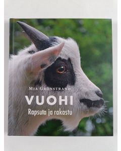 Kirjailijan Mia Grönstrand uusi kirja Vuohi : rapsuta ja rakastu : pieni tietokirja vuohesta ja vuohen hoidosta