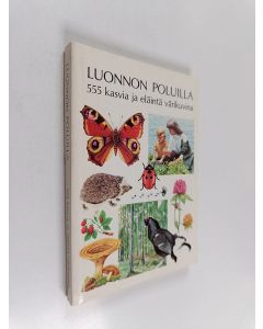 käytetty kirja Luonnon poluilla : 555 kasvia ja eläintä värikuvina