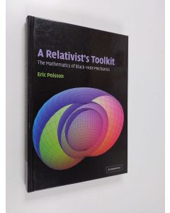 Kirjailijan Eric Poisson käytetty kirja A relativist's toolkit : the mathematics of black-hole mechanics