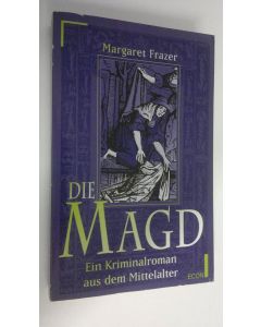 Kirjailijan Margaret Frazer käytetty kirja Die Magd : ein Kriminalroman aus dem Mittelalter
